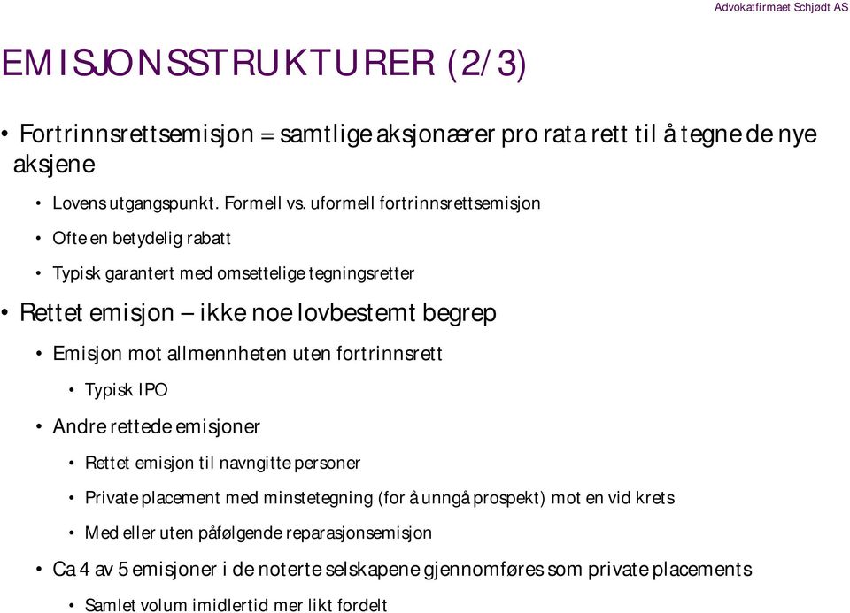 allmennheten uten fortrinnsrett Typisk IPO Andre rettede emisjoner Rettet emisjon til navngitte personer Private placement med minstetegning (for å unngå prospekt) mot