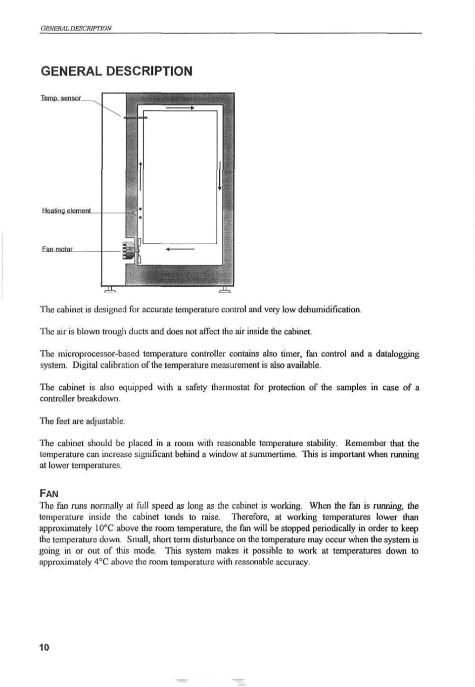 Digital calibration of the temperature measurement is also available. The cabinet is also equipped with a safety thermostat for protection of the samples in case of a controller breakdown.