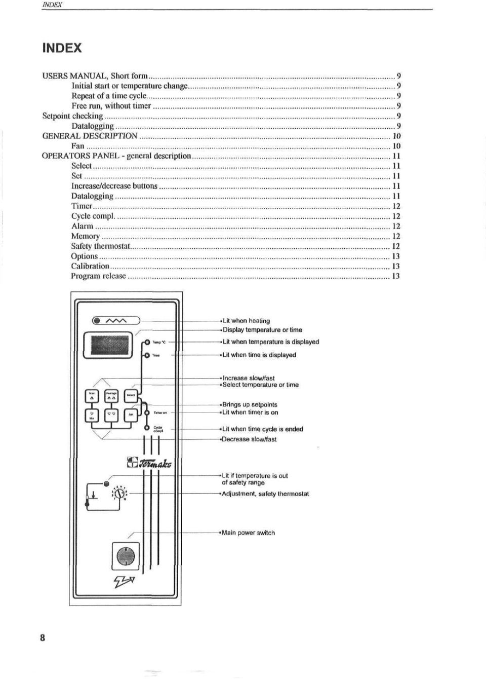 13 Calibration 13 Program release 13 Lit when heating Display temperature or time Lit when temperature is displayed Lit when time is displayed Increase slow/fast Select temperature or