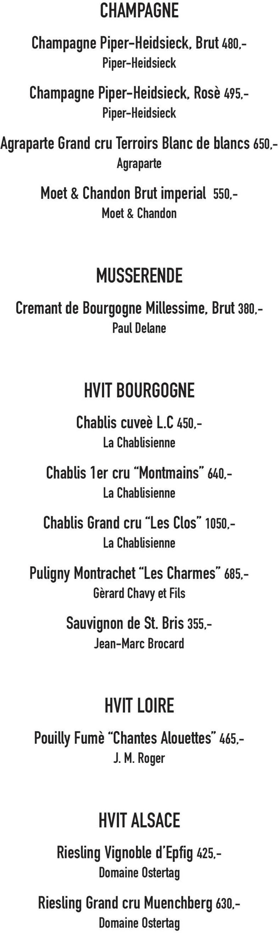 C 450,- La Chablisienne Chablis 1er cru Montmains 640,- La Chablisienne Chablis Grand cru Les Clos 1050,- La Chablisienne Puligny Montrachet Les Charmes 685,- Gèrard Chavy et Fils