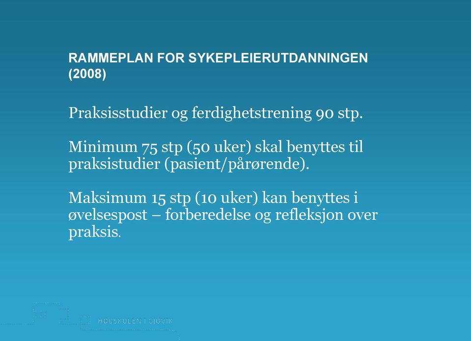 Minimum 75 stp (50 uker) skal benyttes til praksistudier