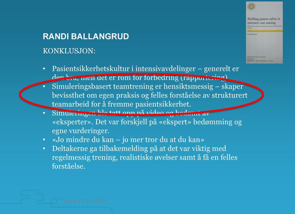 pasientsikkerhet. Simuleringen ble tatt opp på video og bedømt av «eksperter». Det var forskjell på «ekspert» bedømming og egne vurderinger.