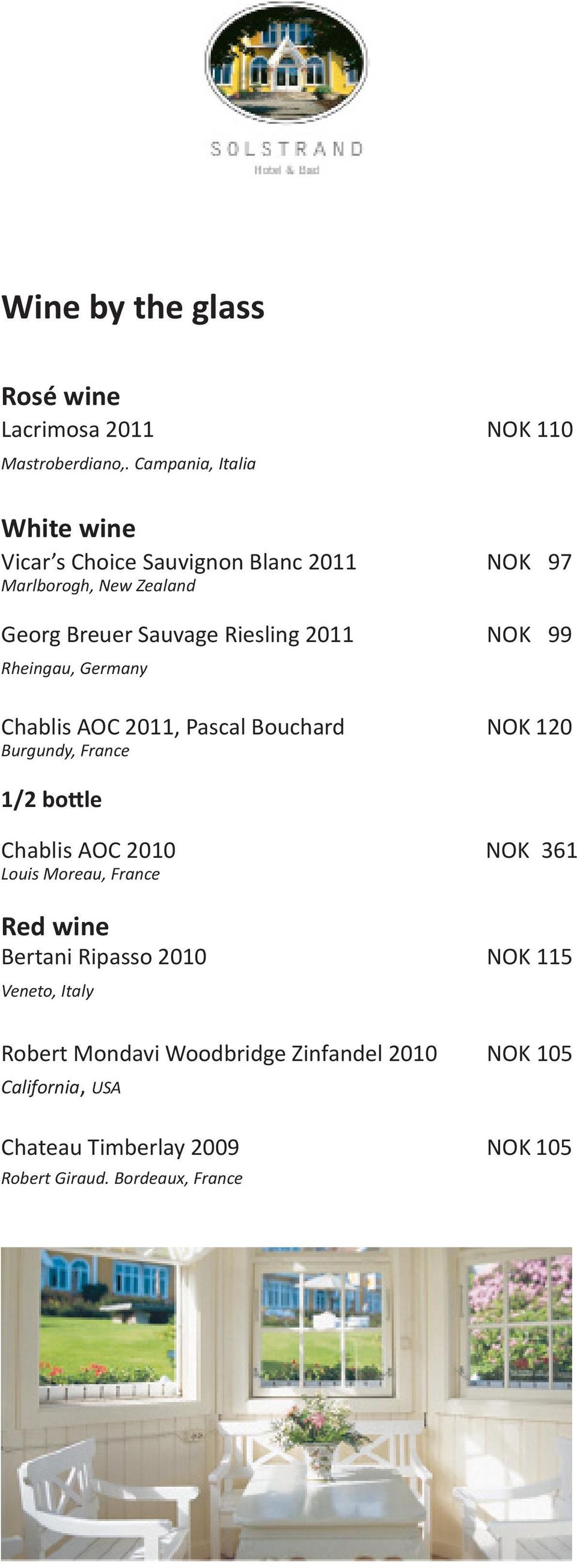 NOK 99 Rheingau, Germany Chablis AOC 2011, Pascal Bouchard NOK 120 Burgundy, France 1/2 bottle Chablis AOC 2010 NOK 361 Louis