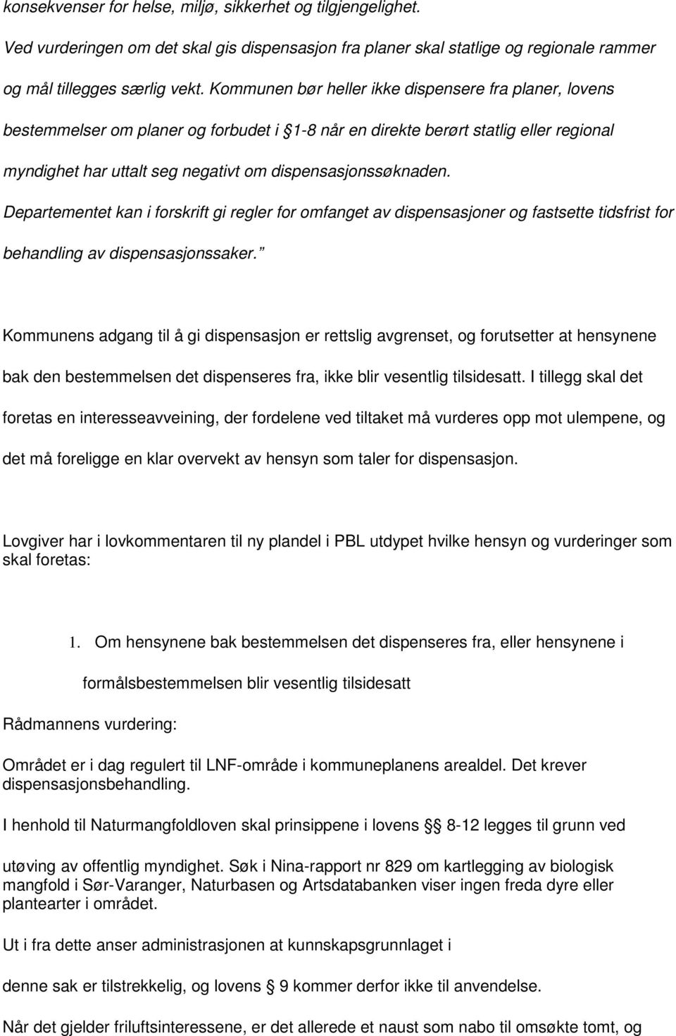 Departementet kan i forskrift gi regler for omfanget av dispensasjoner og fastsette tidsfrist for behandling av dispensasjonssaker.