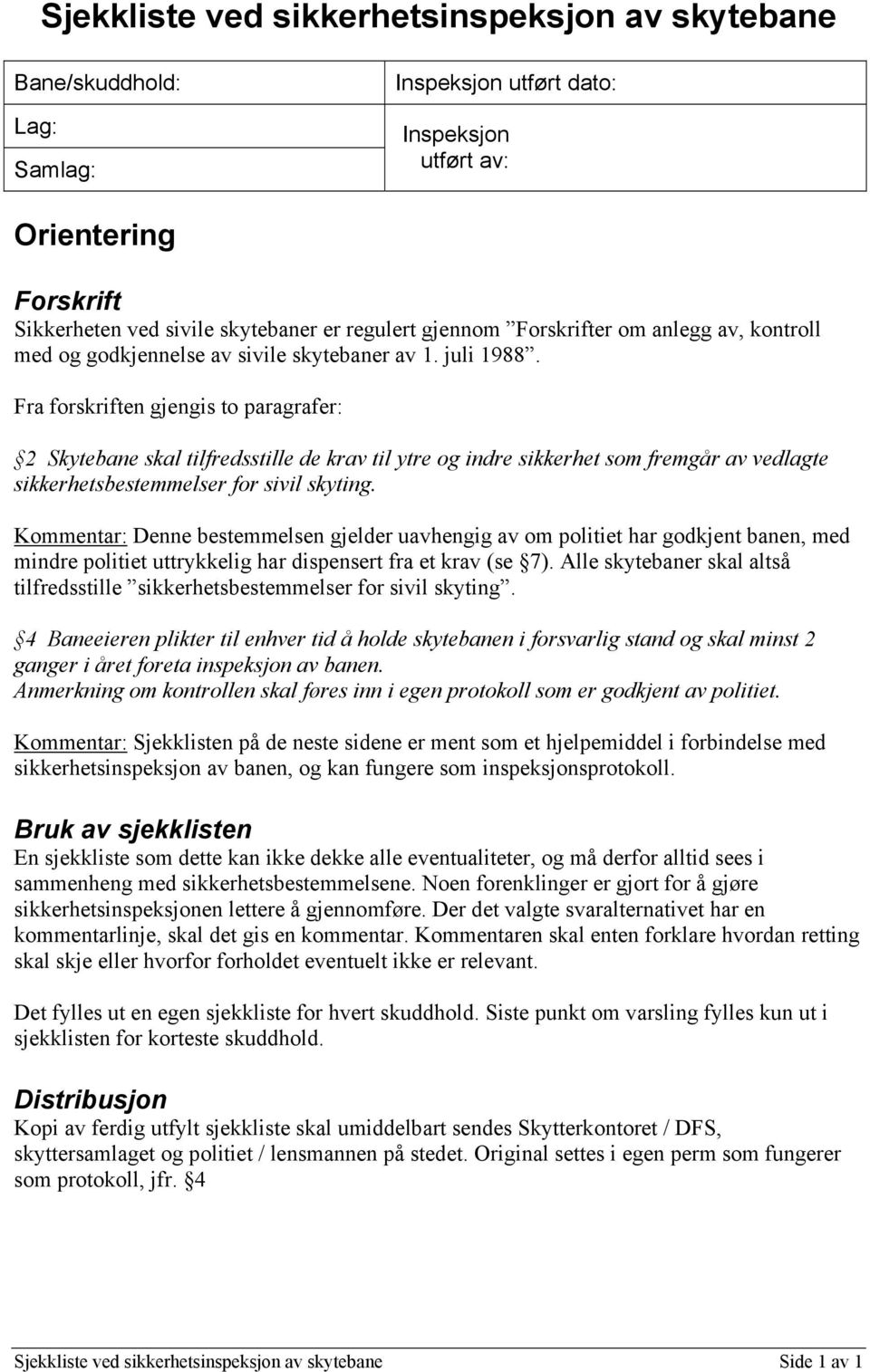 Fra forskriften gjengis to paragrafer: 2 Skytebane skal tilfredsstille de krav til ytre og indre sikkerhet som fremgår av vedlagte sikkerhetsbestemmelser for sivil skyting.