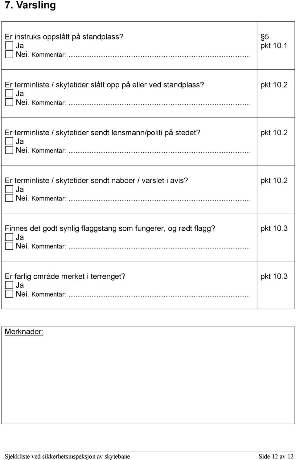 2 Er terminliste / skytetider sendt lensmann/politi på stedet? pkt 10.