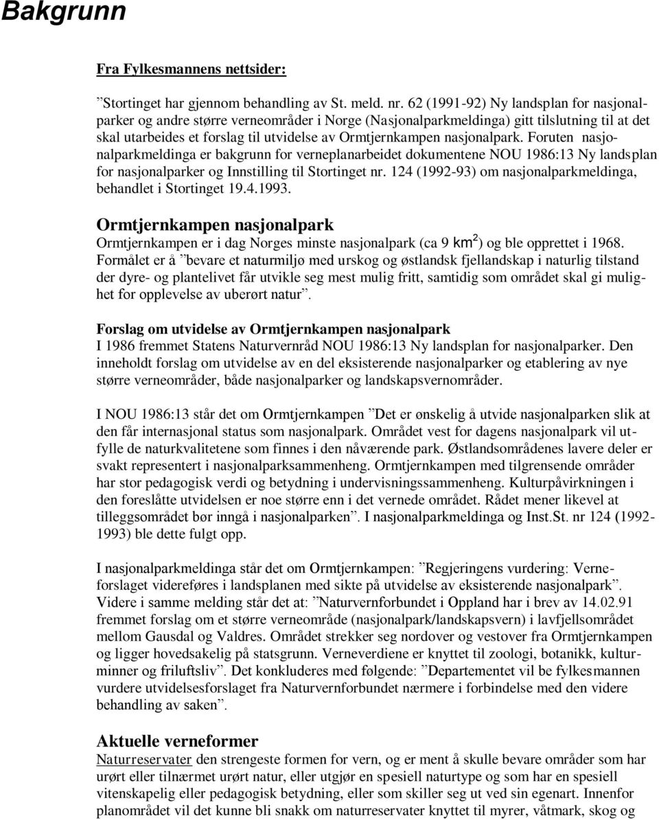 nasjonalpark. Foruten nasjonalparkmeldinga er bakgrunn for verneplanarbeidet dokumentene NOU 1986:13 Ny landsplan for nasjonalparker og Innstilling til Stortinget nr.