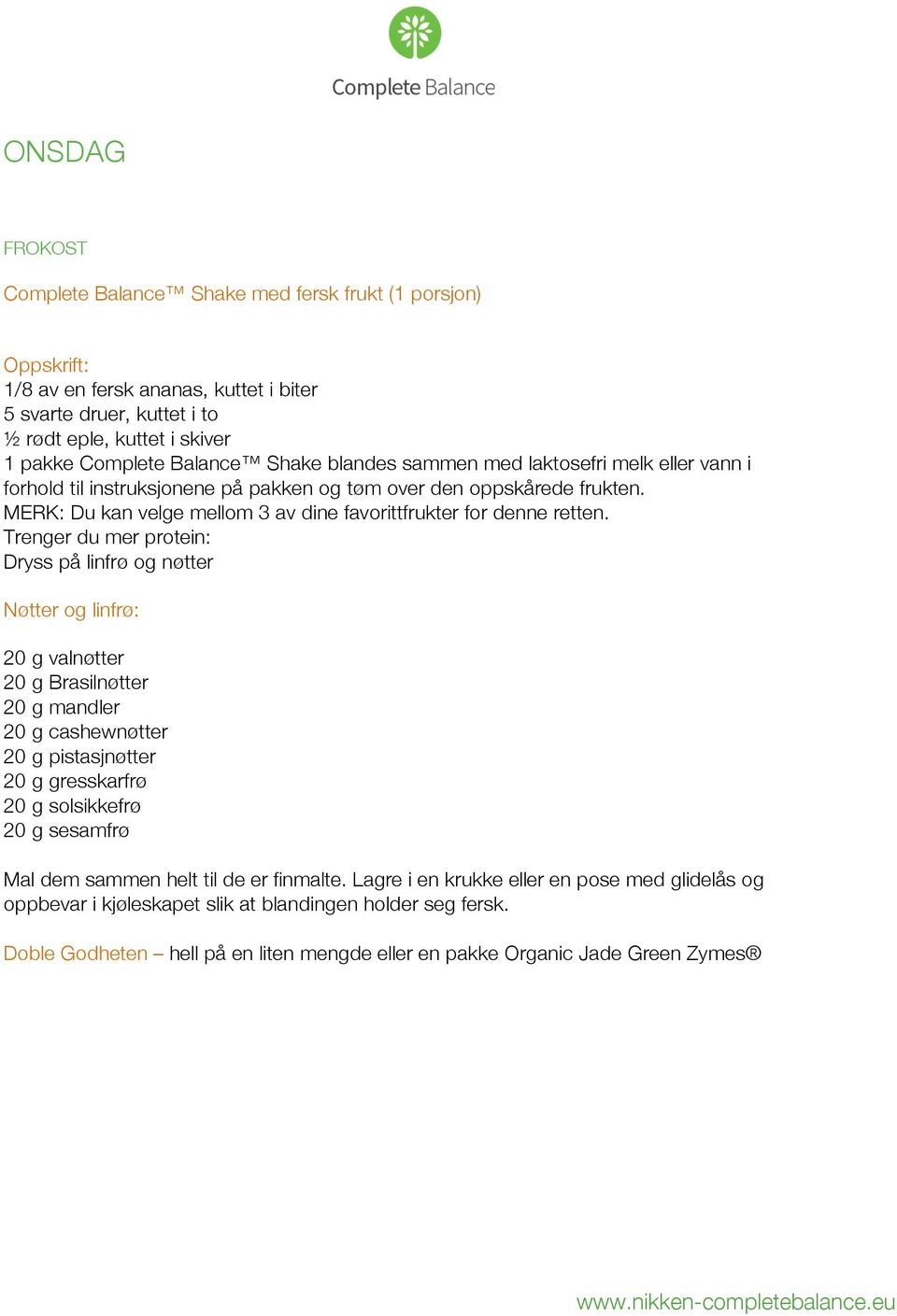 Trenger du mer protein: Dryss på linfrø og nøtter Nøtter og linfrø: 20 g valnøtter 20 g Brasilnøtter 20 g mandler 20 g cashewnøtter 20 g pistasjnøtter 20 g gresskarfrø 20 g solsikkefrø 20 g sesamfrø