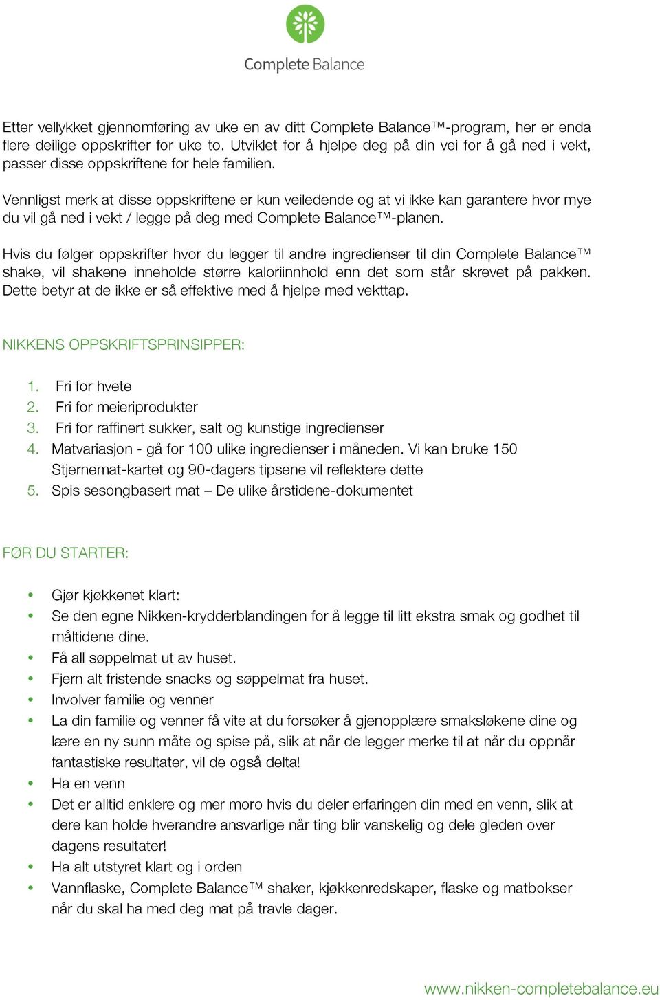 Vennligst merk at disse oppskriftene er kun veiledende og at vi ikke kan garantere hvor mye du vil gå ned i vekt / legge på deg med Complete Balance -planen.