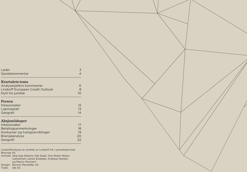 tvangsavviklinger 19 Bransjeanalyse 20 Geografi 22 Lindorffanalysen er utviklet av Lindorff AS i samarbeid med Bisnode AS.