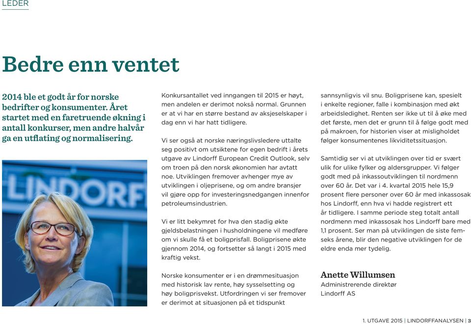 Vi ser også at norske næringslivsledere uttalte seg positivt om utsiktene for egen bedrift i årets utgave av Lindorff European Credit Outlook, selv om troen på den norsk økonomien har avtatt noe.