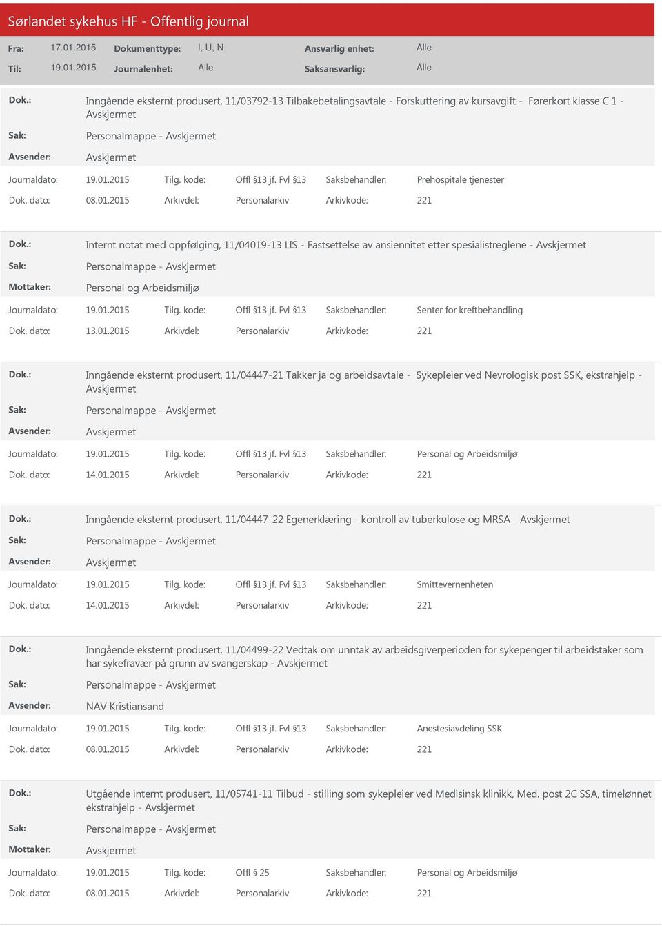 01.2015 Personalarkiv 221 Inngående eksternt produsert, 11/04447-22 Egenerklæring - kontroll av tuberkulose og MRSA - Personalmappe - Smittevernenheten 14.01.2015 Personalarkiv 221 Inngående eksternt