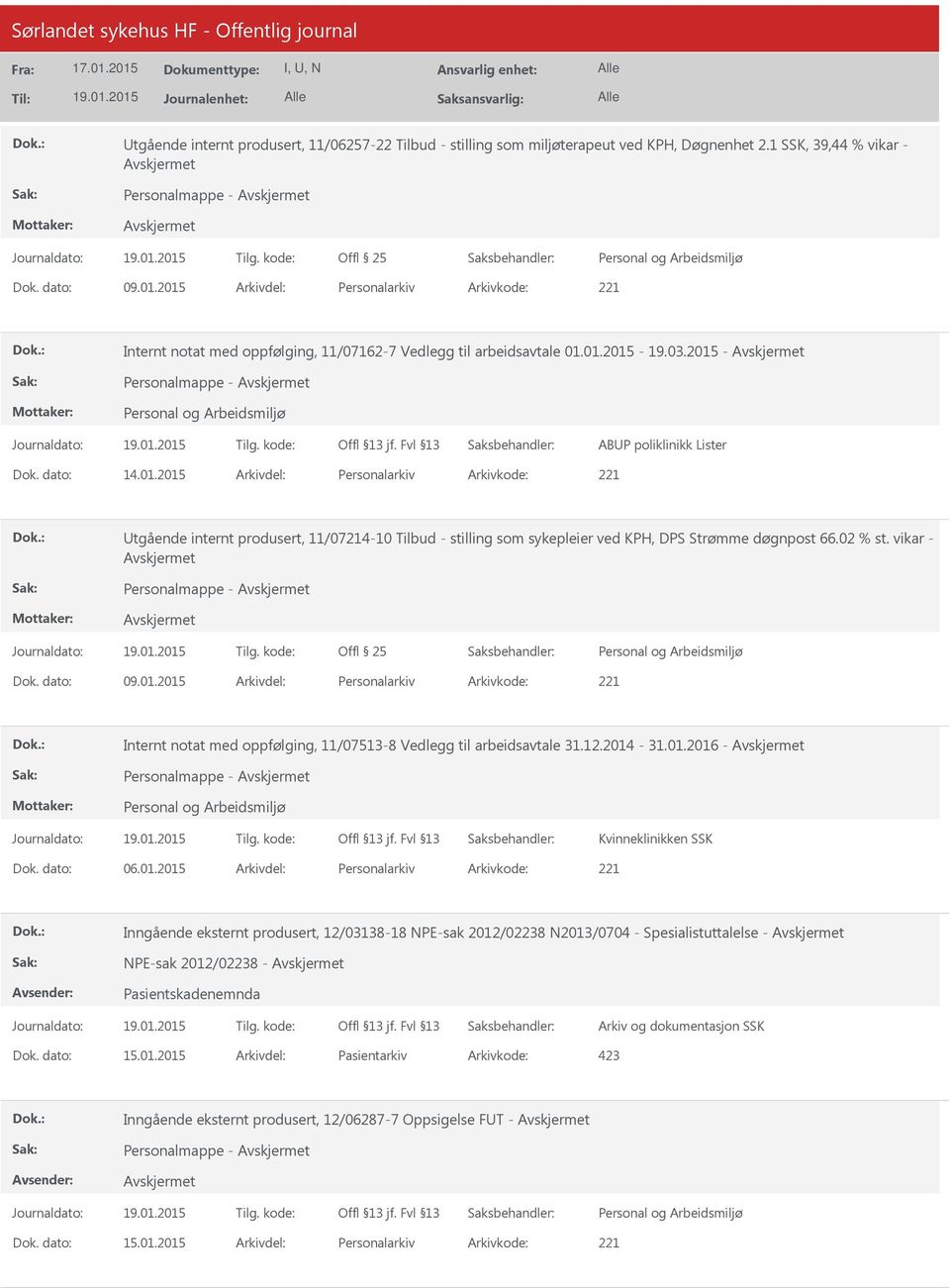 02 % st. vikar - Personalmappe - Offl 25 Personal og Arbeidsmiljø 09.01.2015 Personalarkiv 221 Internt notat med oppfølging, 11/07513-8 Vedlegg til arbeidsavtale 31.12.2014-31.01.2016 - Personalmappe - Personal og Arbeidsmiljø Kvinneklinikken SSK 06.