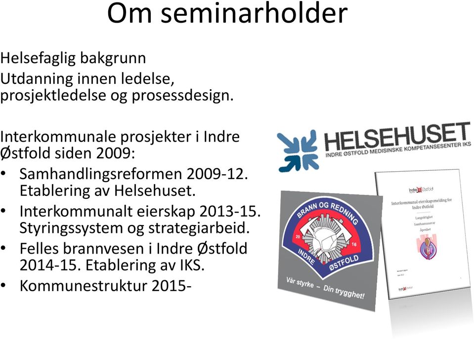 Interkommunale prosjekter i Indre Østfold siden 2009: Samhandlingsreformen 2009-12.