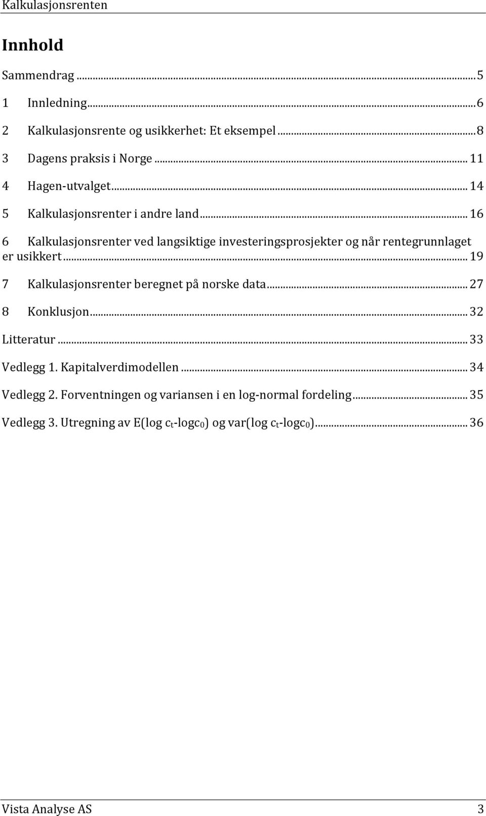 .. 19 7 Kalkulasjonsrener beregne på norske daa... 7 8 Konklusjon... 3 Lieraur... 33 Vedlegg 1. Kapialverdimodellen... 34 Vedlegg.