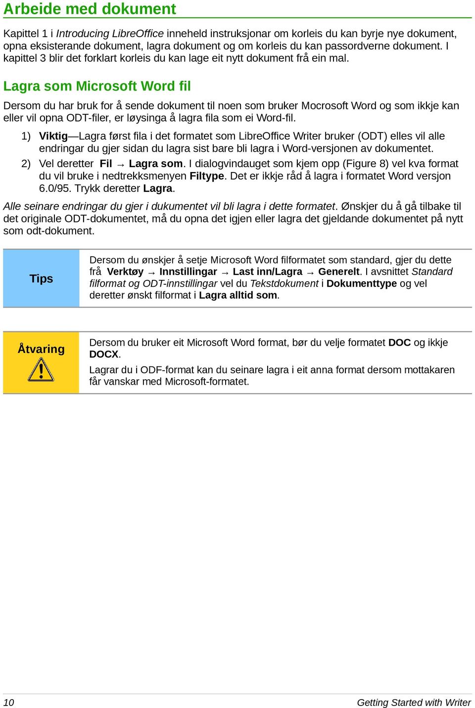 Lagra som Microsoft Word fil Dersom du har bruk for å sende dokument til noen som bruker Mocrosoft Word og som ikkje kan eller vil opna ODT-filer, er løysinga å lagra fila som ei Word-fil.