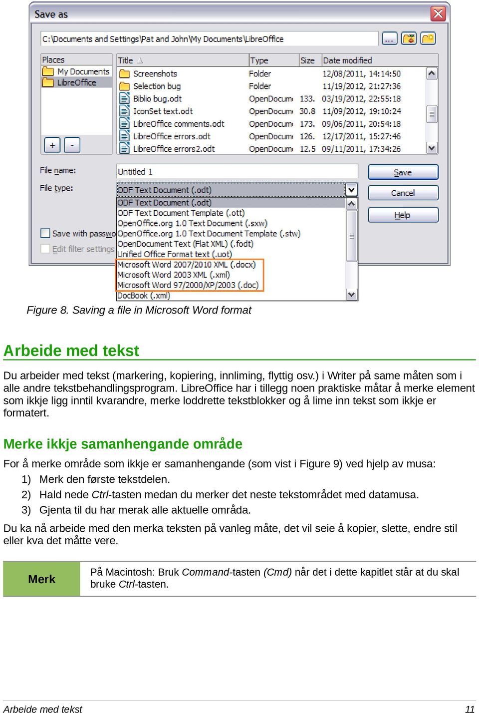 LibreOffice har i tillegg noen praktiske måtar å merke element som ikkje ligg inntil kvarandre, merke loddrette tekstblokker og å lime inn tekst som ikkje er formatert.