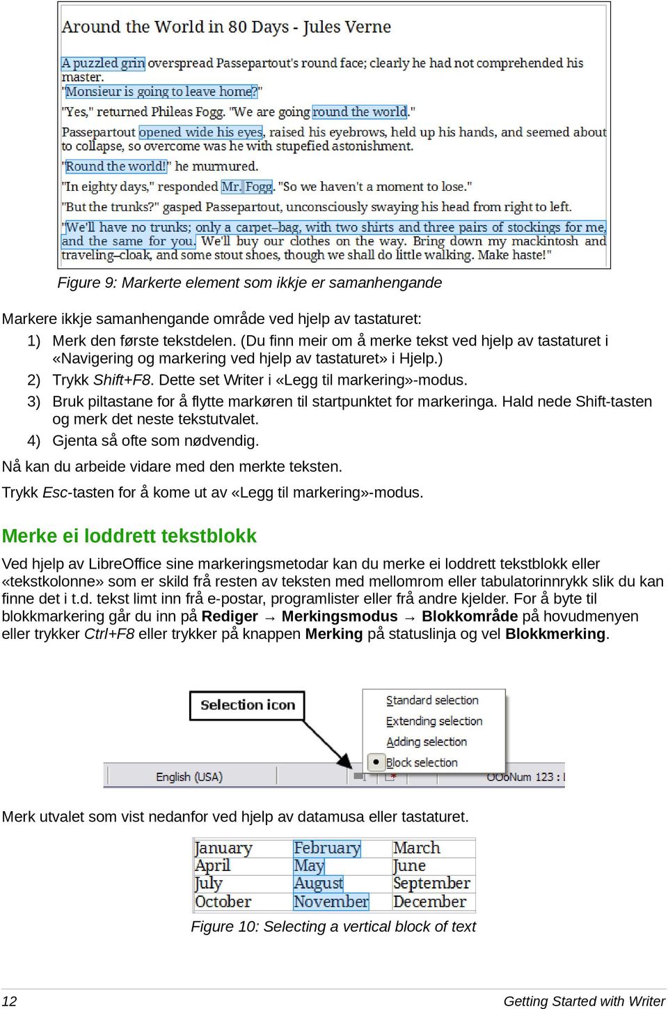 3) Bruk piltastane for å flytte markøren til startpunktet for markeringa. Hald nede Shift-tasten og merk det neste tekstutvalet. 4) Gjenta så ofte som nødvendig.