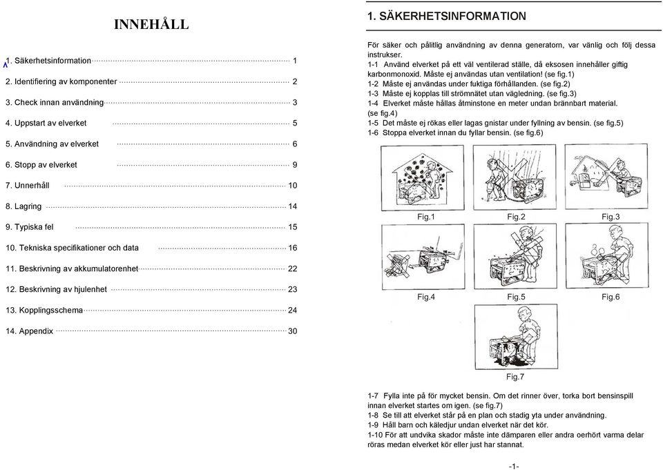 SÄKERHETSINFORMATION För säker och pålitlig användning av denna generatorn, var vänlig och följ dessa instrukser.