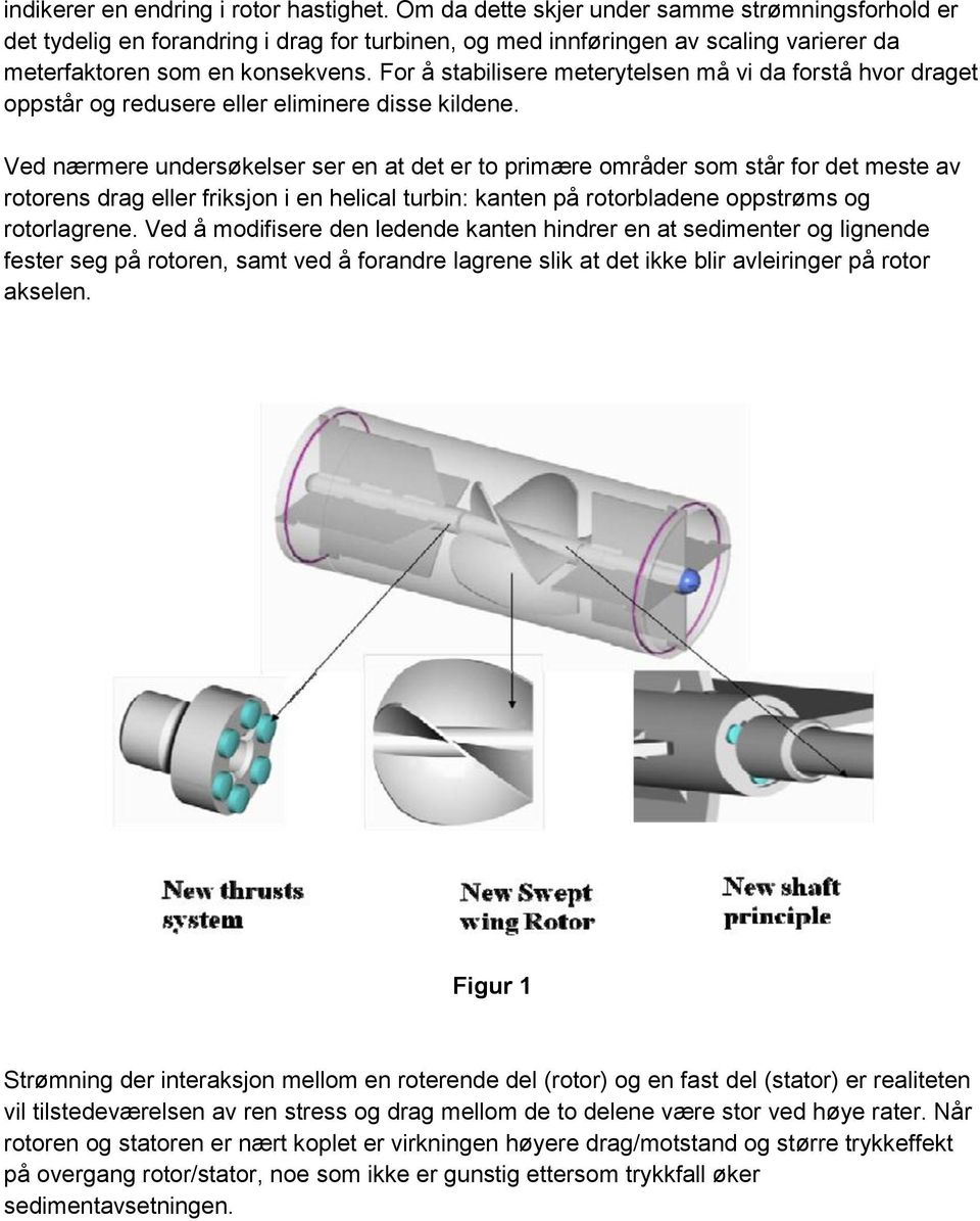 For å stabilisere meterytelsen må vi da forstå hvor draget oppstår og redusere eller eliminere disse kildene.