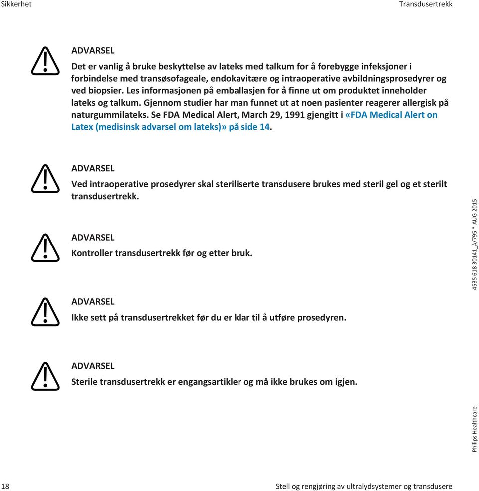 Se FDA Medical Alert, March 29, 1991 gjengitt i «FDA Medical Alert on Latex (medisinsk advarsel om lateks)» på side 14.