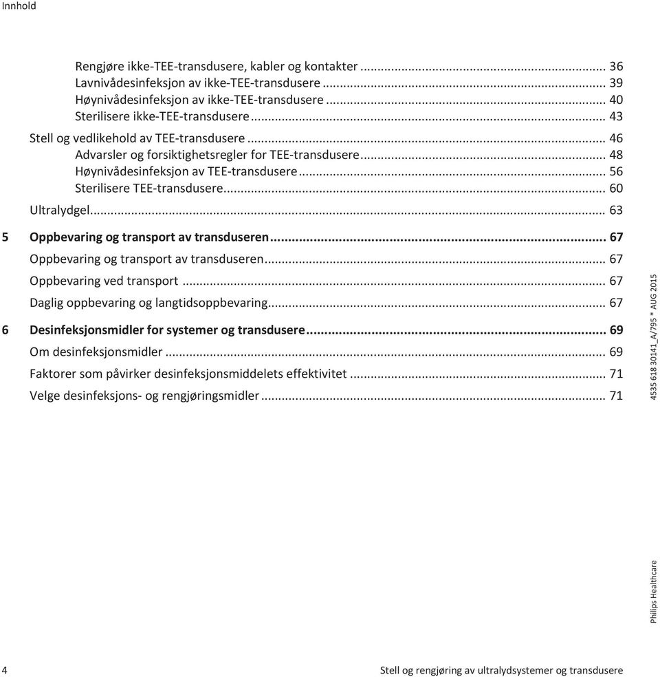 .. 63 5 Oppbevaring og transport av transduseren... 67 Oppbevaring og transport av transduseren... 67 Oppbevaring ved transport... 67 Daglig oppbevaring og langtidsoppbevaring.