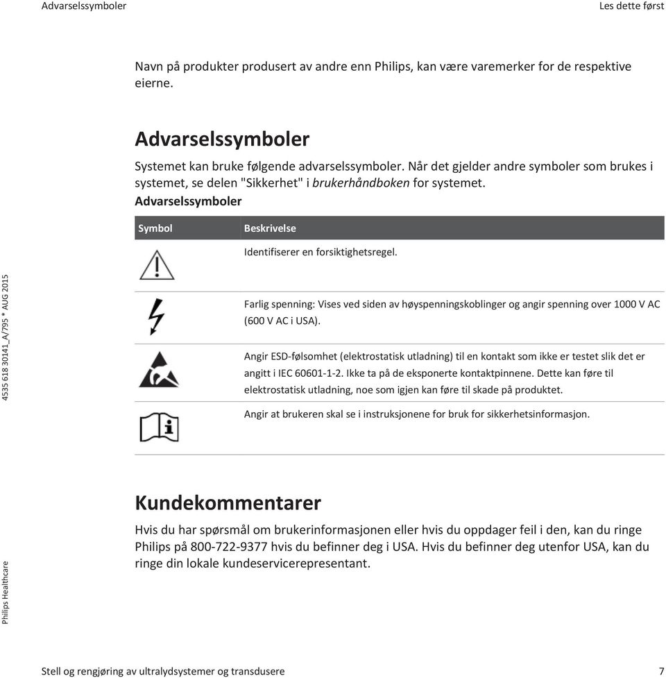 Farlig spenning: Vises ved siden av høyspenningskoblinger og angir spenning over 1000 V AC (600 V AC i USA).