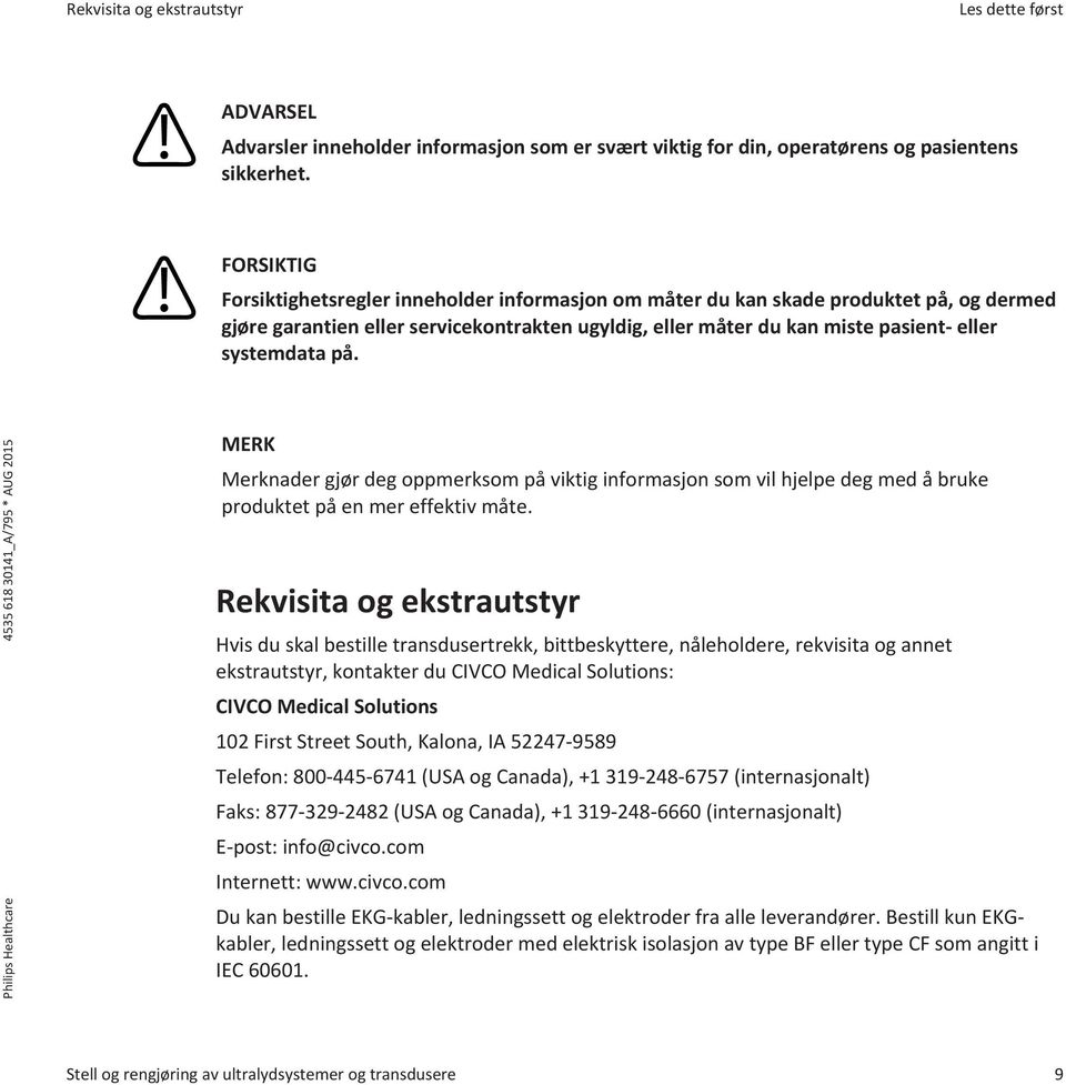 MERK Merknader gjør deg oppmerksom på viktig informasjon som vil hjelpe deg med å bruke produktet på en mer effektiv måte.