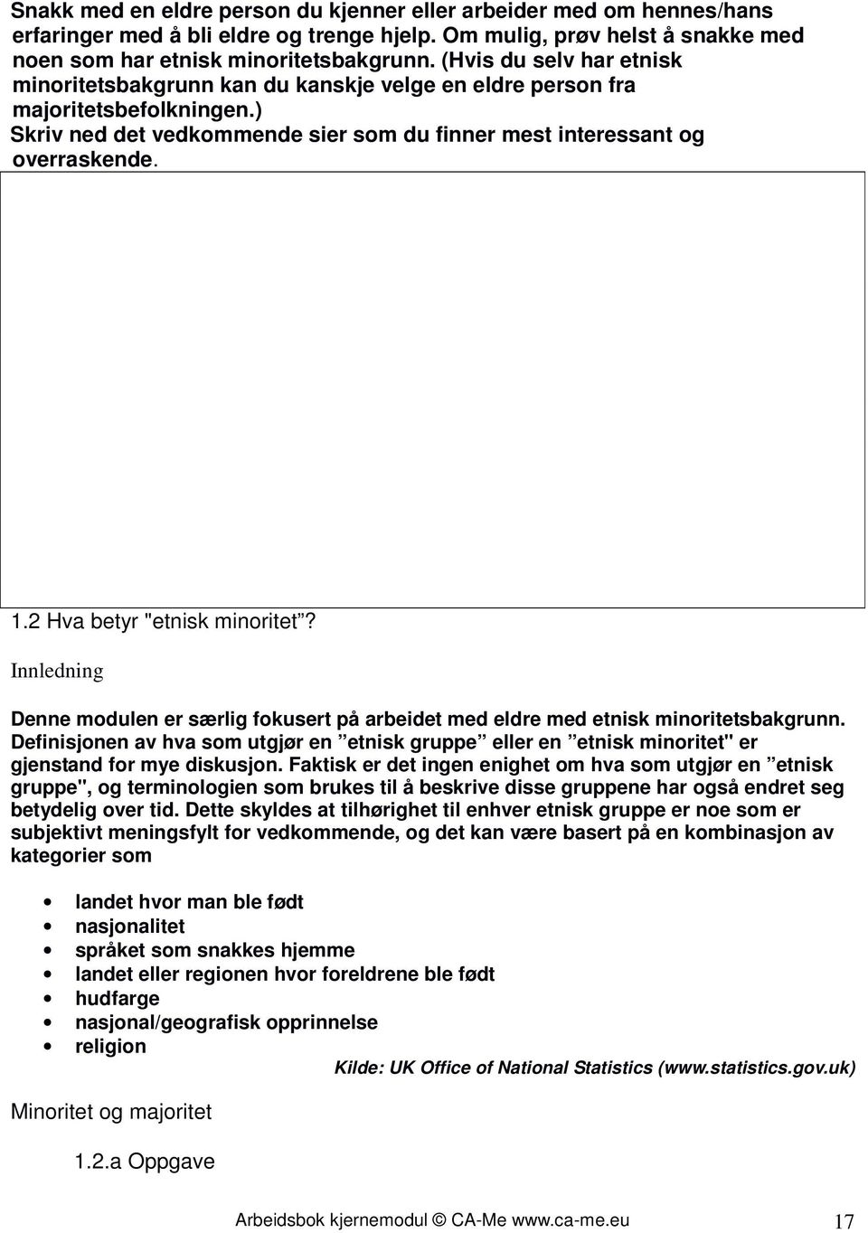 2 Hva betyr "etnisk minoritet? Innledning Denne modulen er særlig fokusert på arbeidet med eldre med etnisk minoritetsbakgrunn.