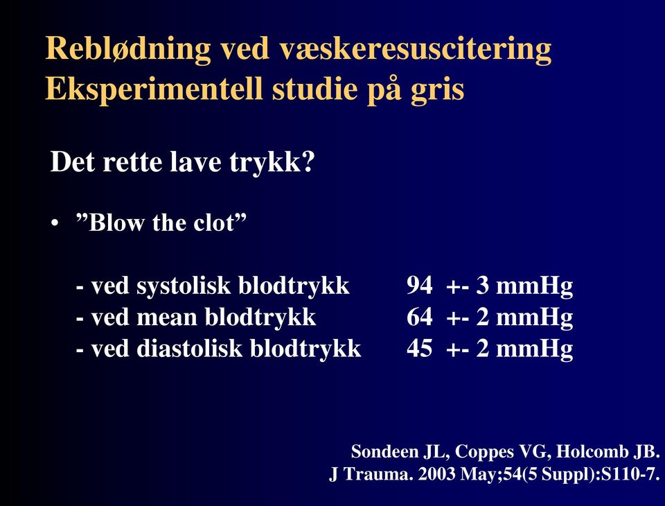 Blow the clot - ved systolisk blodtrykk 94 +- 3 mmhg - ved mean