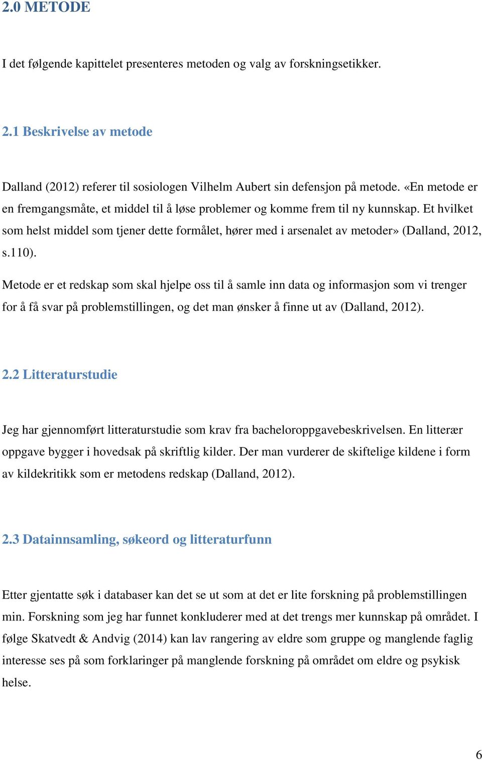 Et hvilket som helst middel som tjener dette formålet, hører med i arsenalet av metoder» (Dalland, 2012, s.110).