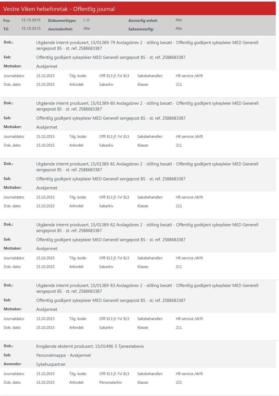 dato: Arkivdel: Sakarkiv tgående internt produsert, 15/01389-80 Avslagsbrev 2 - stilling besatt - Offentlig godkjent sykepleier MED Generell sengepost BS - st. ref.