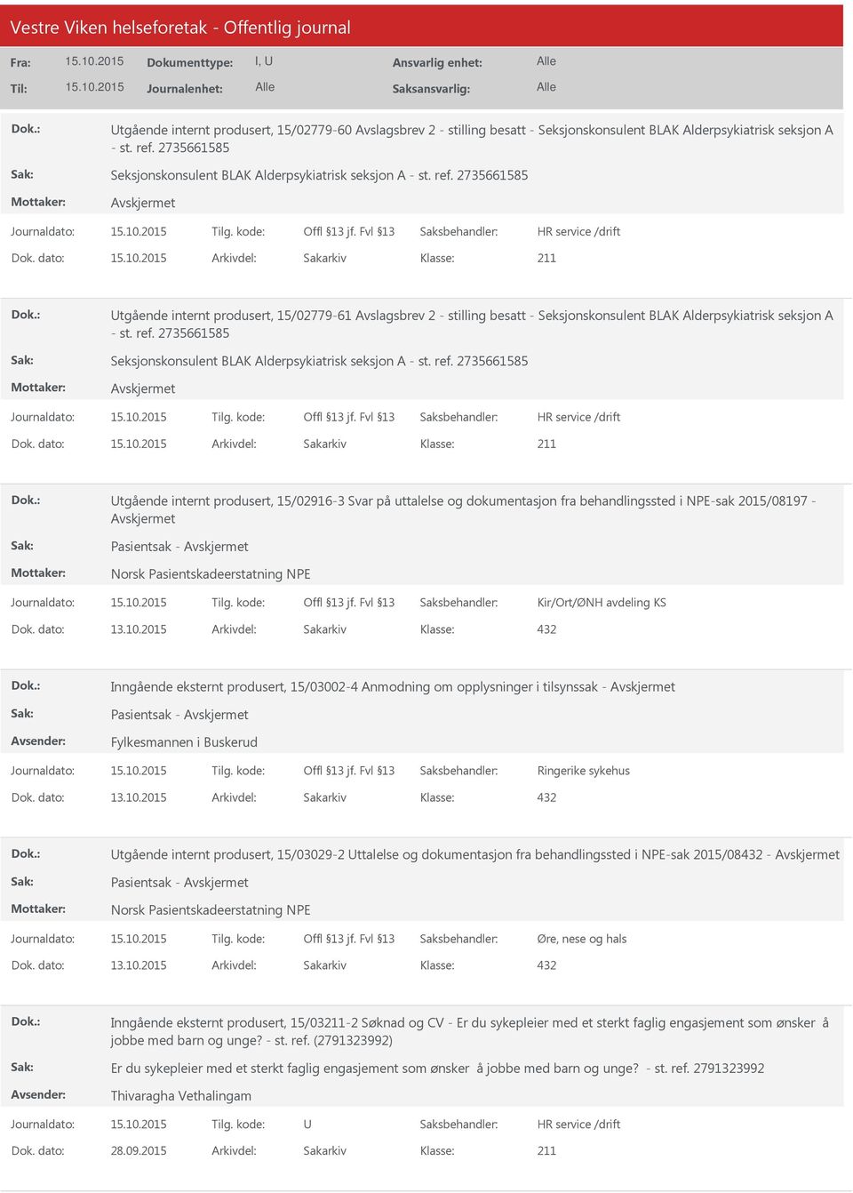 dato: Arkivdel: Sakarkiv tgående internt produsert, 15/02779-61 Avslagsbrev 2 - stilling besatt - Seksjonskonsulent BLAK Alderpsykiatrisk seksjon A - st. ref.