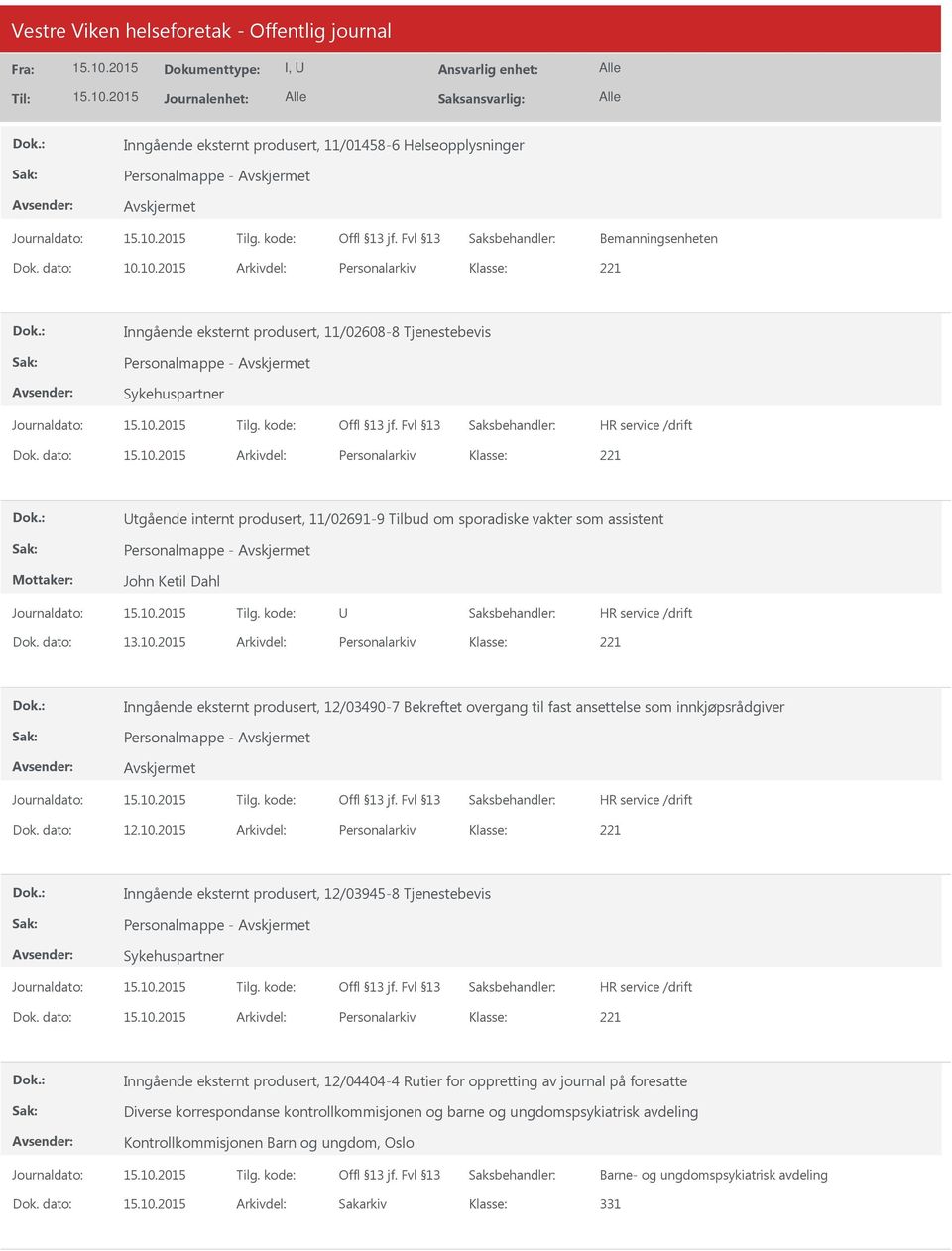 dato: Arkivdel: Personalarkiv tgående internt produsert, 11/02691-9 Tilbud om sporadiske vakter som assistent Personalmappe - John Ketil Dahl Dok. dato: 13.10.