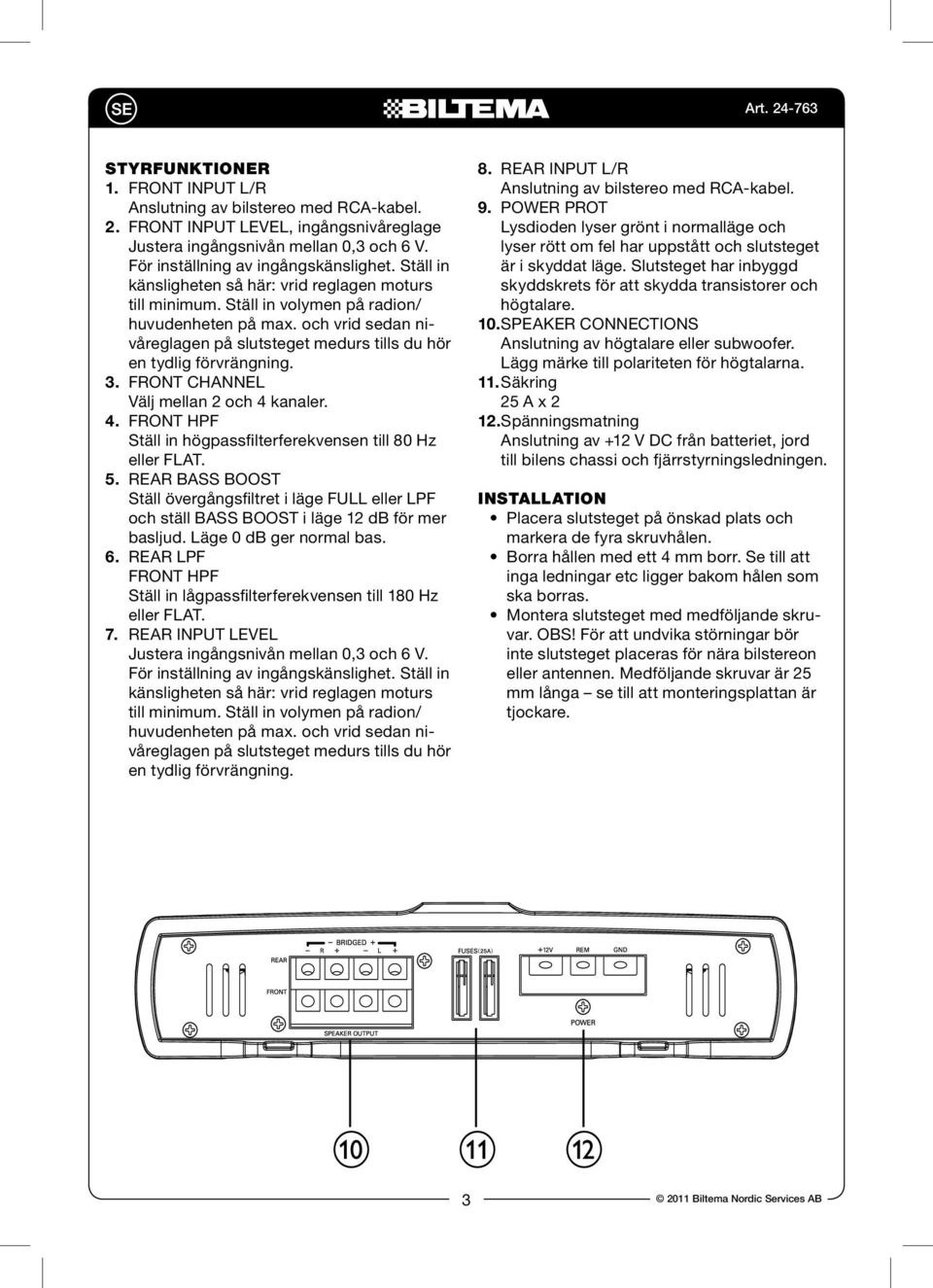 3. FRONT CHANNEL Välj mellan 2 och 4 kanaler. 4. FRONT HPF Ställ in högpassfilterferekvensen till 80 Hz eller FLAT. 5.