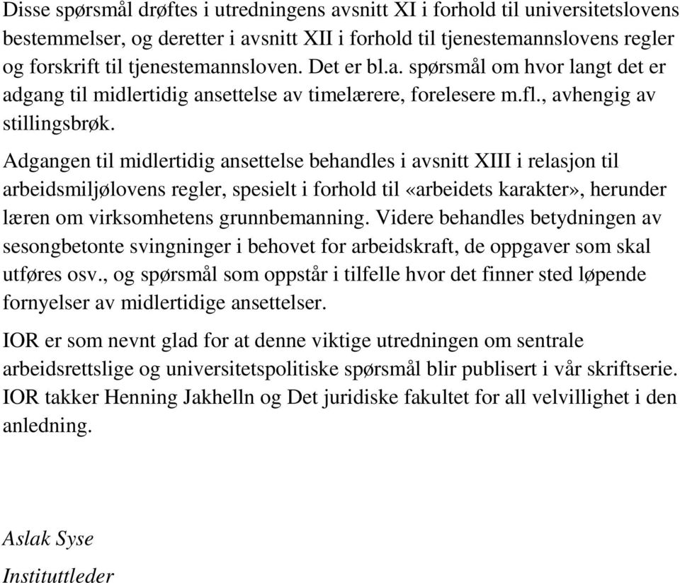 Adgangen til midlertidig ansettelse behandles i avsnitt XIII i relasjon til arbeidsmiljølovens regler, spesielt i forhold til «arbeidets karakter», herunder læren om virksomhetens grunnbemanning.