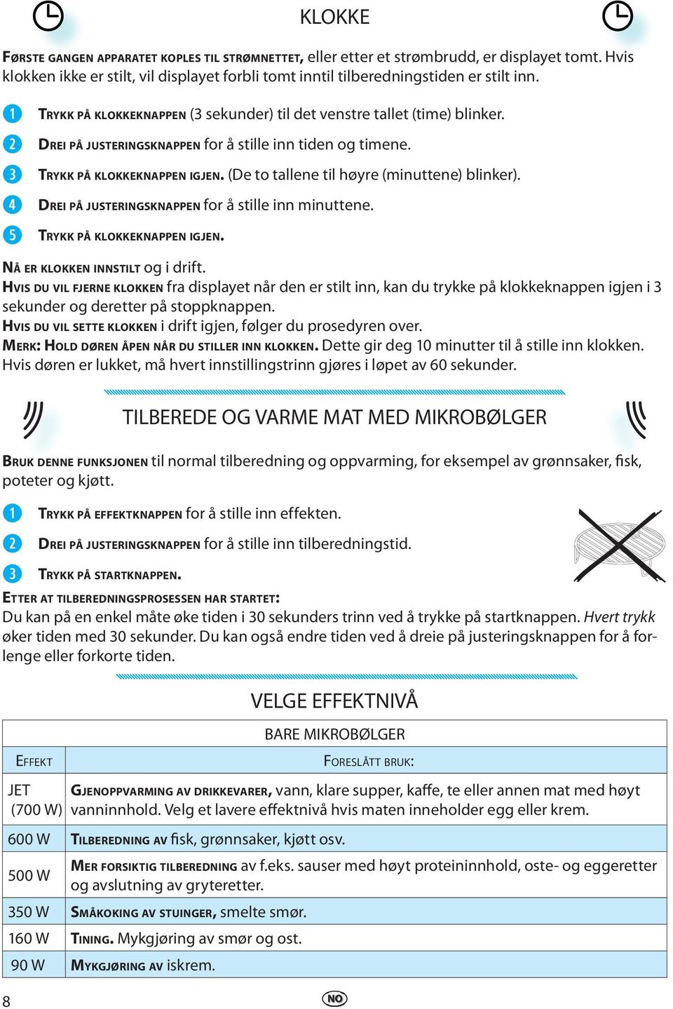 (De to tallene til høyre (minuttene) blinker). DREI PÅ JUSTERINGSKNAPPEN for å stille inn minuttene. TRYKK PÅ KLOKKEKNAPPEN IGJEN. NÅ ER KLOKKEN INNSTILT og i drift.