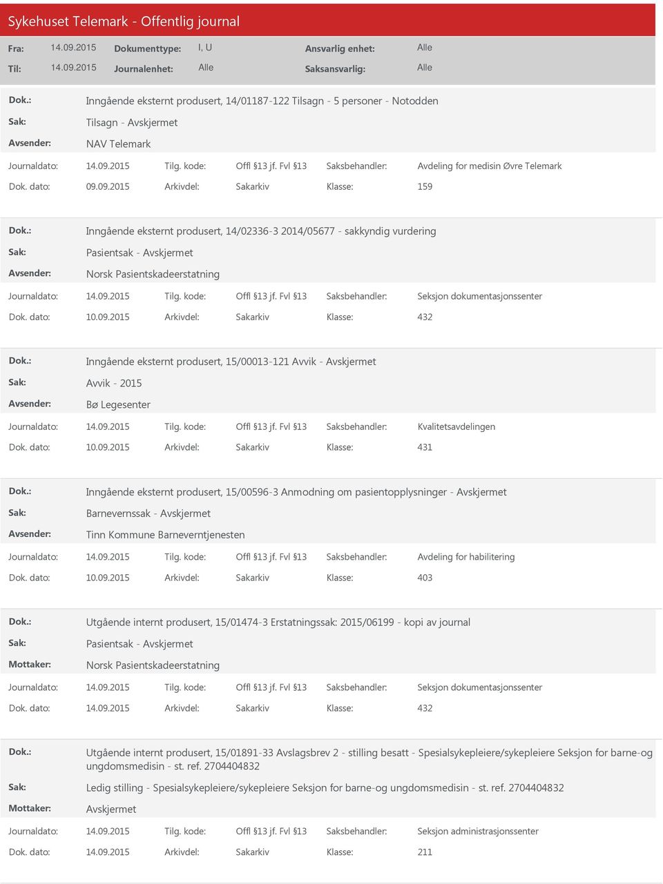 dato: 10.09.2015 Arkivdel: Sakarkiv 431 Inngående eksternt produsert, 15/00596-3 Anmodning om pasientopplysninger - Barnevernssak - Tinn Kommune Barneverntjenesten Avdeling for habilitering Dok.