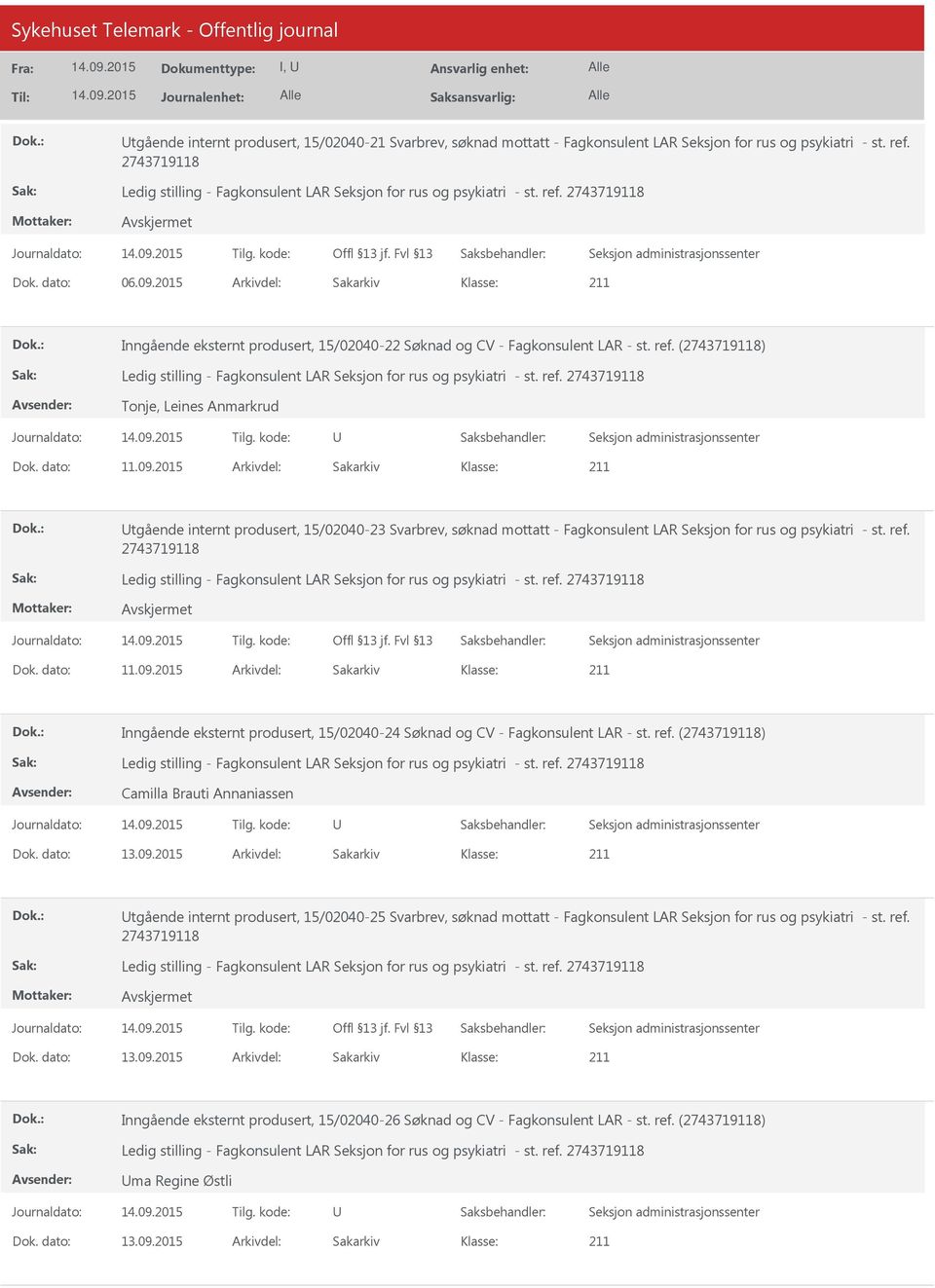 2015 Arkivdel: Sakarkiv tgående internt produsert, 15/02040-23 Svarbrev, søknad mottatt - Fagkonsulent LAR Seksjon for rus og psykiatri - st. ref. Dok. dato: 11.09.