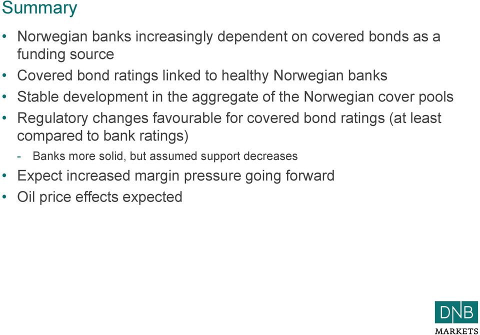 Regulatory changes favourable for covered bond ratings (at least compared to bank ratings) - Banks more