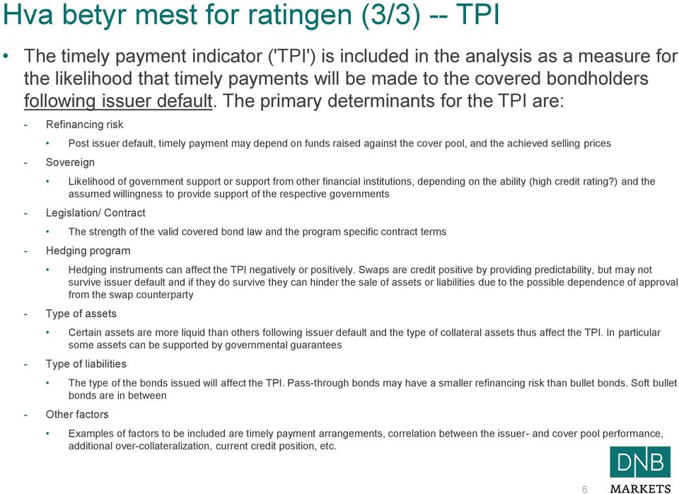 The primary determinants for the TPI are: - Refinancing risk Post issuer default, timely payment may depend on funds raised against the cover pool, and the achieved selling prices - Sovereign