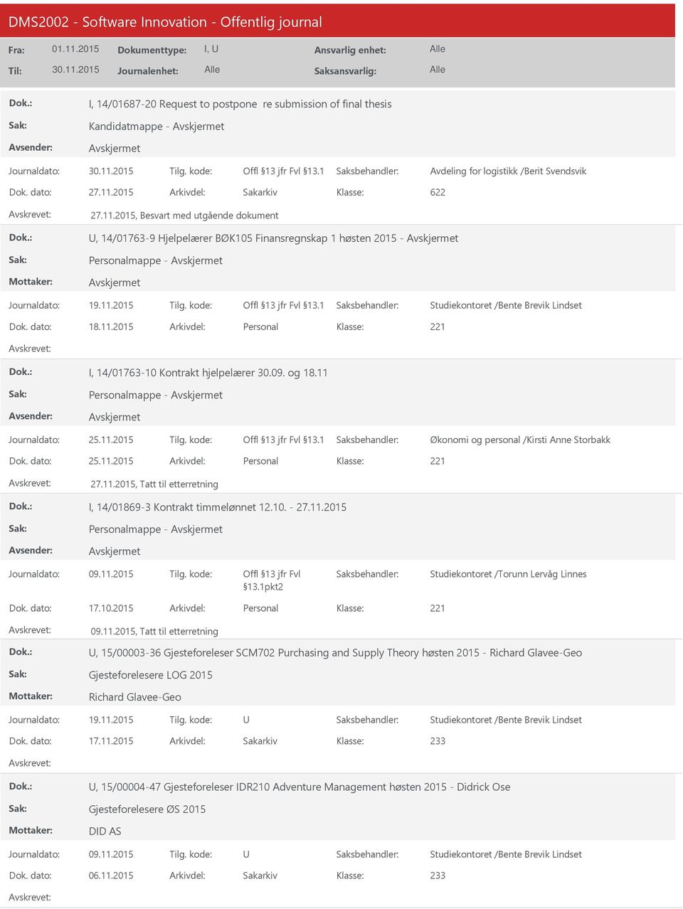 kode: Studiekontoret /Bente Brevik Lindset Dok. dato: 18.11.2015 Arkivdel: Personal I, 14/01763-10 Kontrakt hjelpelærer 30.09. og 18.11 Personalmappe - Journaldato: 25.11.2015 Tilg. kode: Dok.