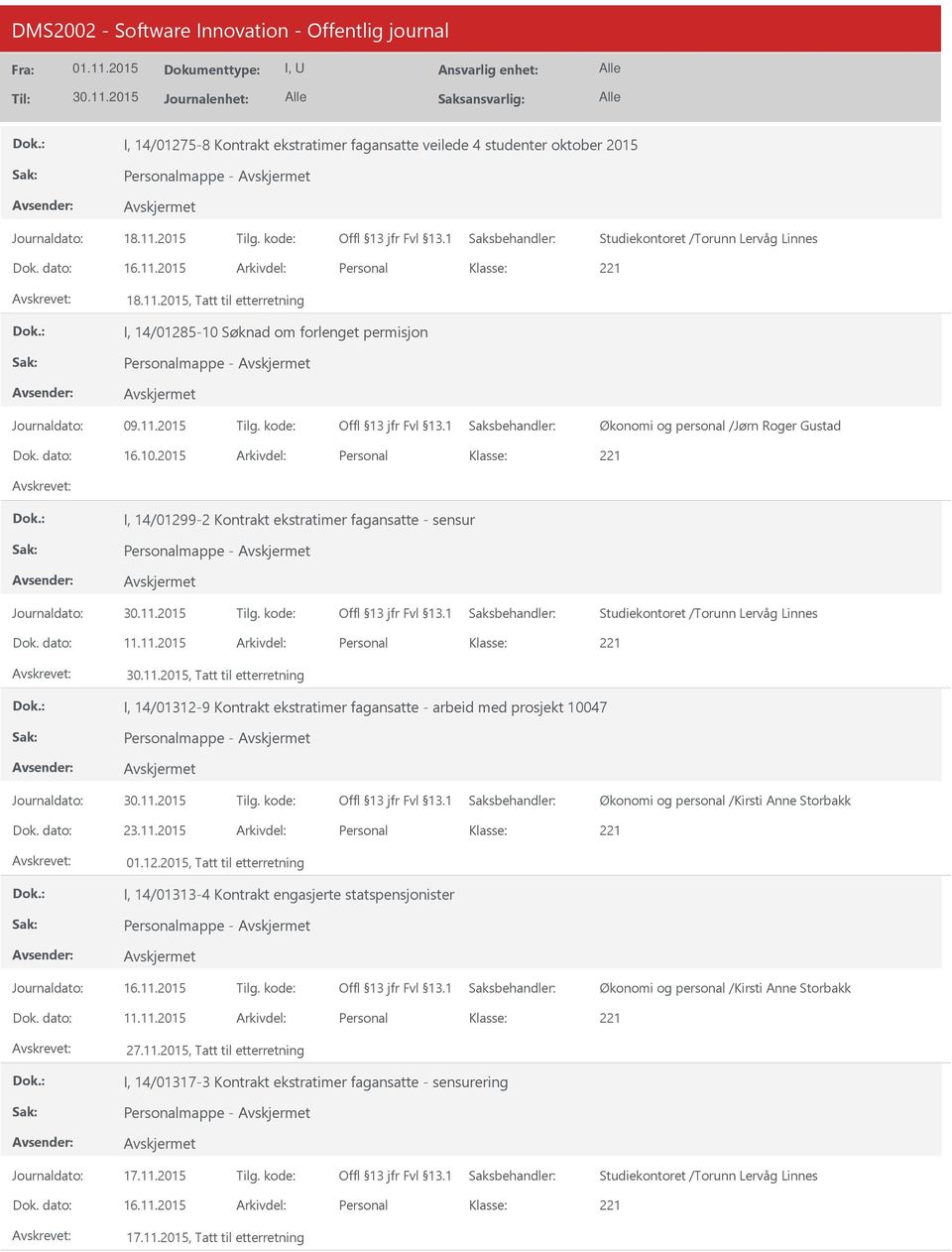 kode: Dok. dato: 11.11.2015 Arkivdel: Personal, Tatt til etterretning I, 14/01312-9 Kontrakt ekstratimer fagansatte - arbeid med prosjekt 10047 Personalmappe - Journaldato: Tilg. kode: Dok. dato: 23.