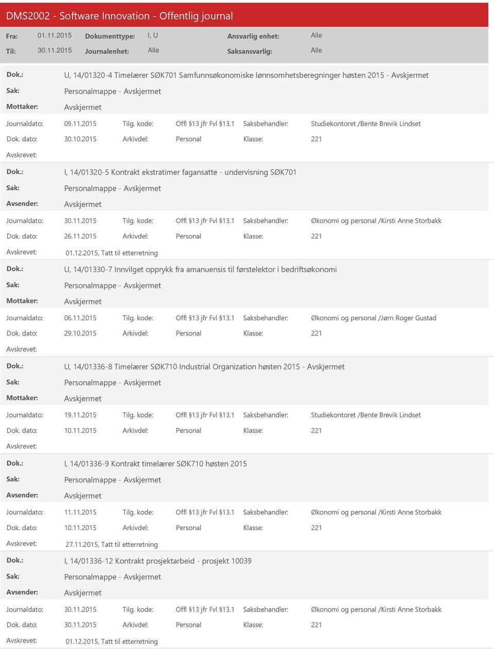 2015, Tatt til etterretning, 14/01330-7 Innvilget opprykk fra amanuensis til førstelektor i bedriftsøkonomi Personalmappe - Journaldato: 06.11.2015 Tilg. kode: Dok. dato: 29.10.