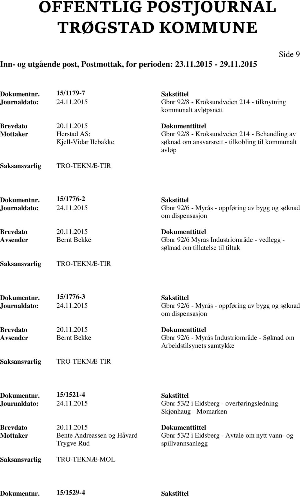 2015 Gbnr 92/8 - Kroksundveien 214 - tilknytning kommunalt avløpsnett Mottaker Herstad AS; Kjell-Vidar Ilebakke Gbnr 92/8 - Kroksundveien 214 - Behandling av søknad om ansvarsrett - tilkobling til