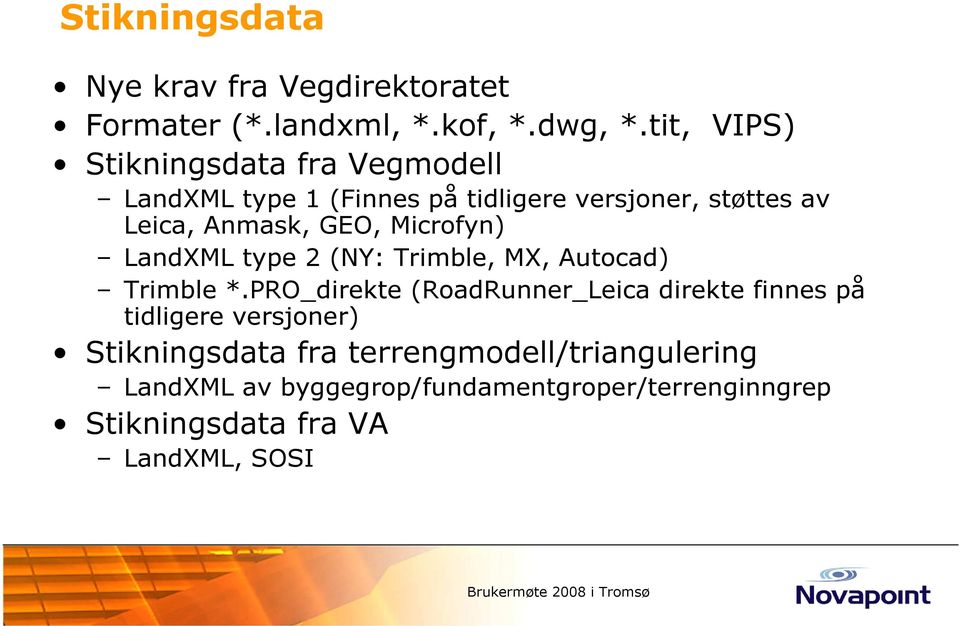 GEO, Microfyn) LandXML type 2 (NY: Trimble, MX, Autocad) Trimble *.