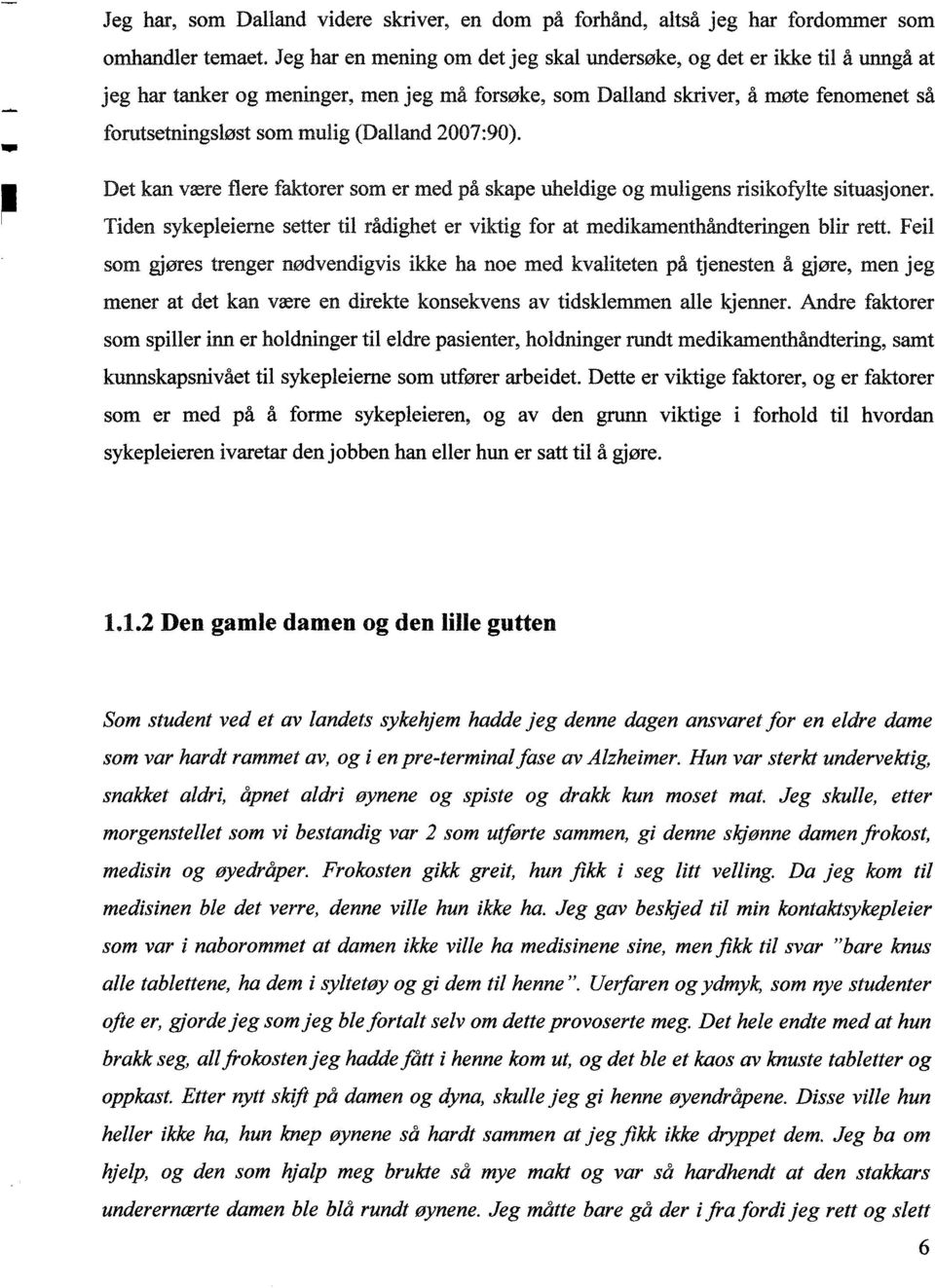 (Dalland 2007:90). Det kan være flere faktorer som er med på skape uheldige og muligens risikofylte situasjoner.