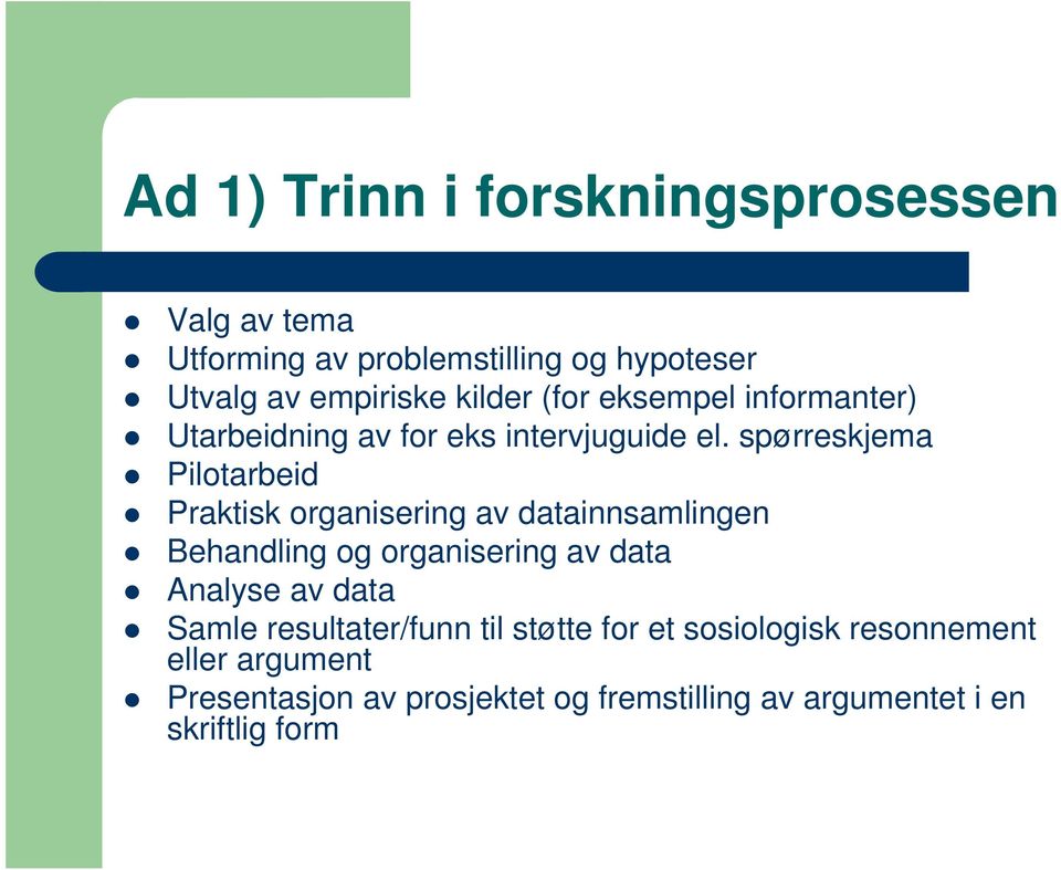 spørreskjema Pilotarbeid Praktisk organisering av datainnsamlingen Behandling og organisering av data Analyse av