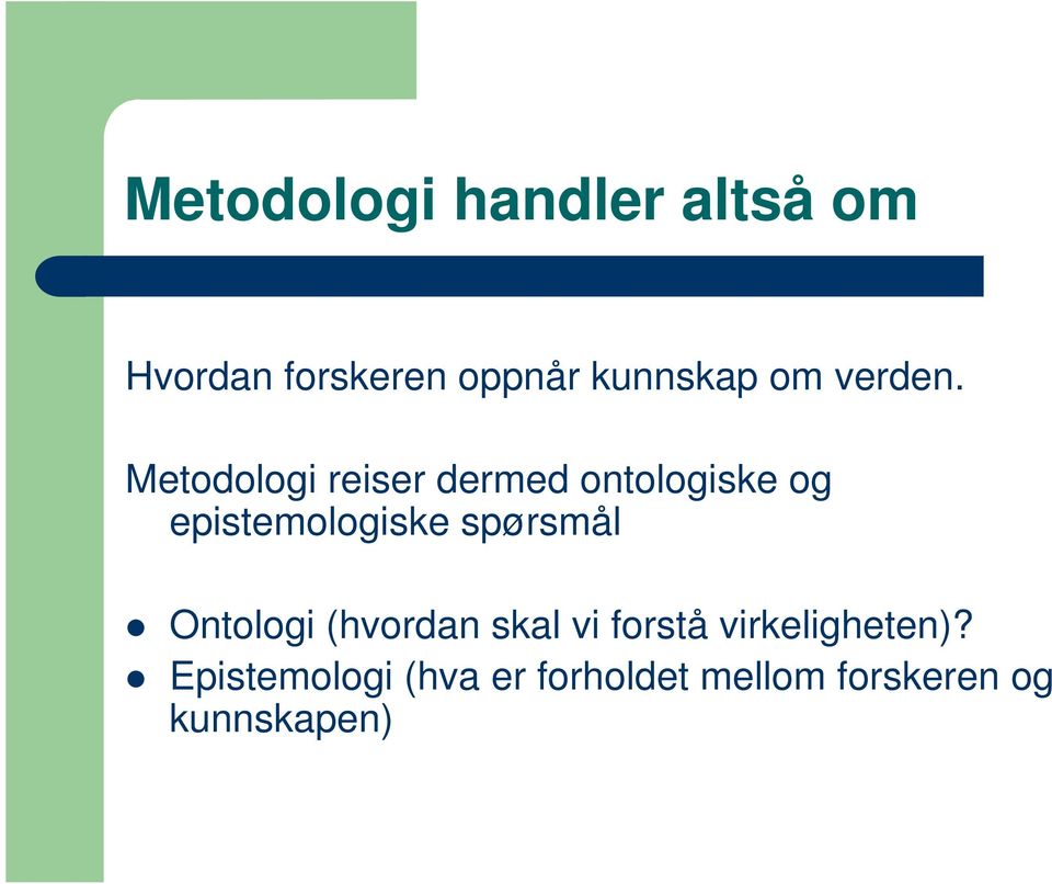 Metodologi reiser dermed ontologiske og epistemologiske