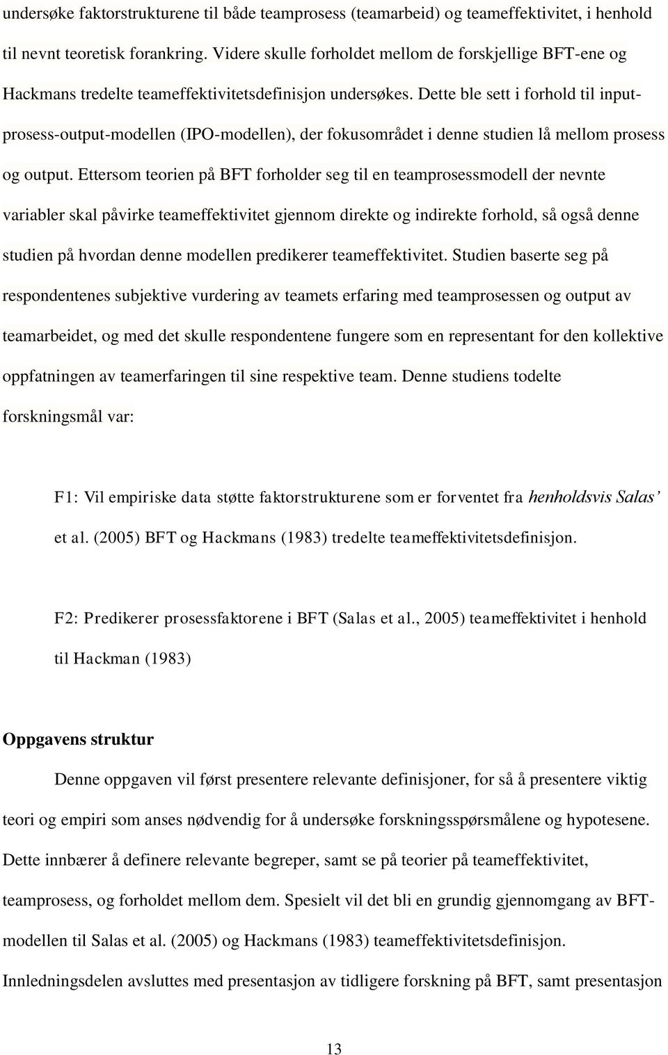 Dette ble sett i forhold til inputprosess-output-modellen (IPO-modellen), der fokusområdet i denne studien lå mellom prosess og output.